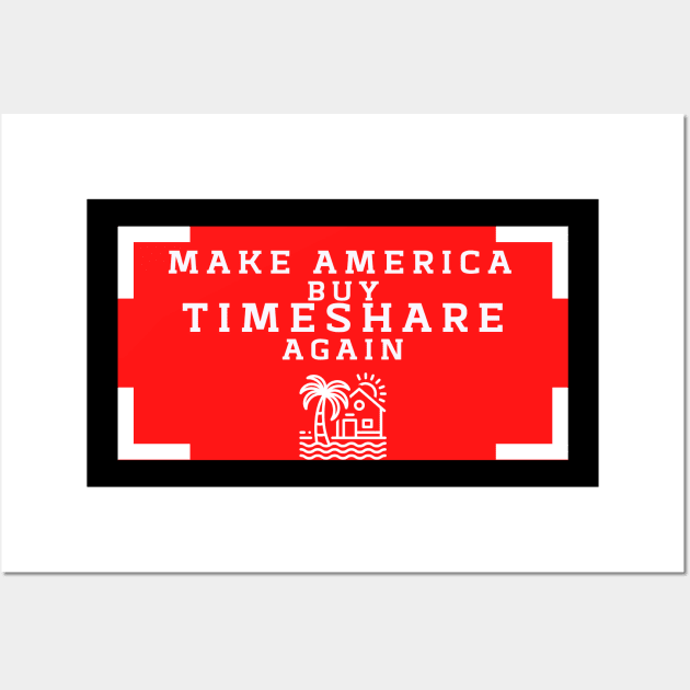 Make America buy Timeshare Again Wall Art by Closer T-shirts